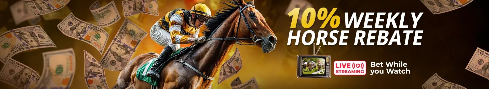 Jockey riding a racing horse with U.S. dollar bills flying in the background, promoting a ‘10% Weekly Horse Rebate’ with a small TV icon showing live horse racing and the text ‘Live Streaming – Bet While You Watch.