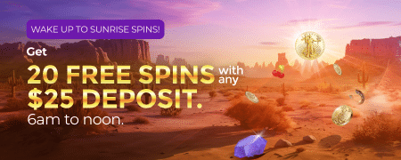 Promotional banner showing a desert sunrise with casino symbols like coins and gems. Text reads: ‘Wake up to Sunrise Spins! Get 20 free spins with any $25 deposit. 6am to noon.’