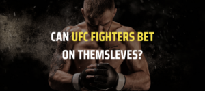 Can UFC Fighters Bet on Themselves?