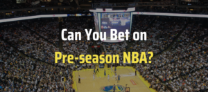 Can You Bet on Pre-Season NBA?