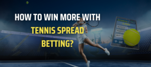 How to Win More with Tennis Spread Betting?