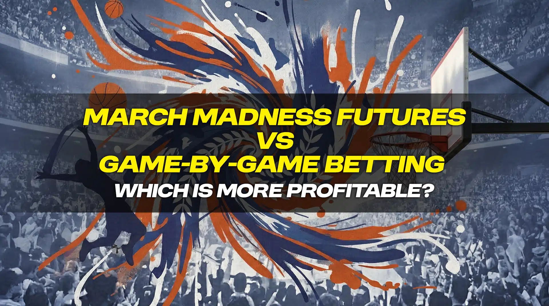March Madness basketball graphic comparing futures vs game-by-game betting profitability.