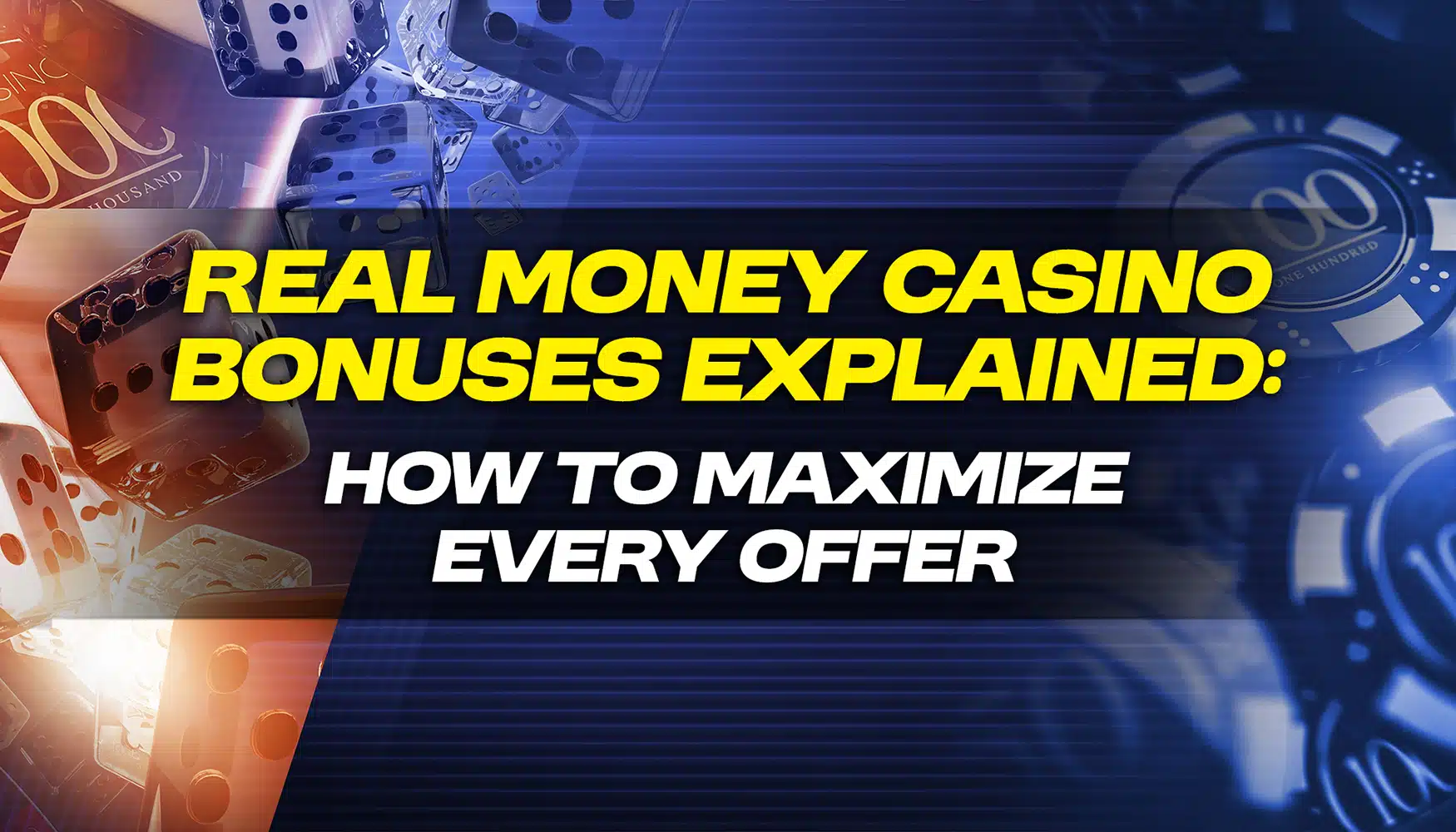 Promotional graphic for real money casino bonuses featuring dice, poker chips, and cards with bold headline: 'Real Money Casino Bonuses Explained – How to Maximize Every Offer'