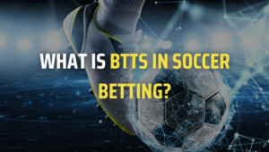 What Is BTTS in Soccer Betting?