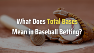 What Does Total Bases Mean in Baseball Betting?