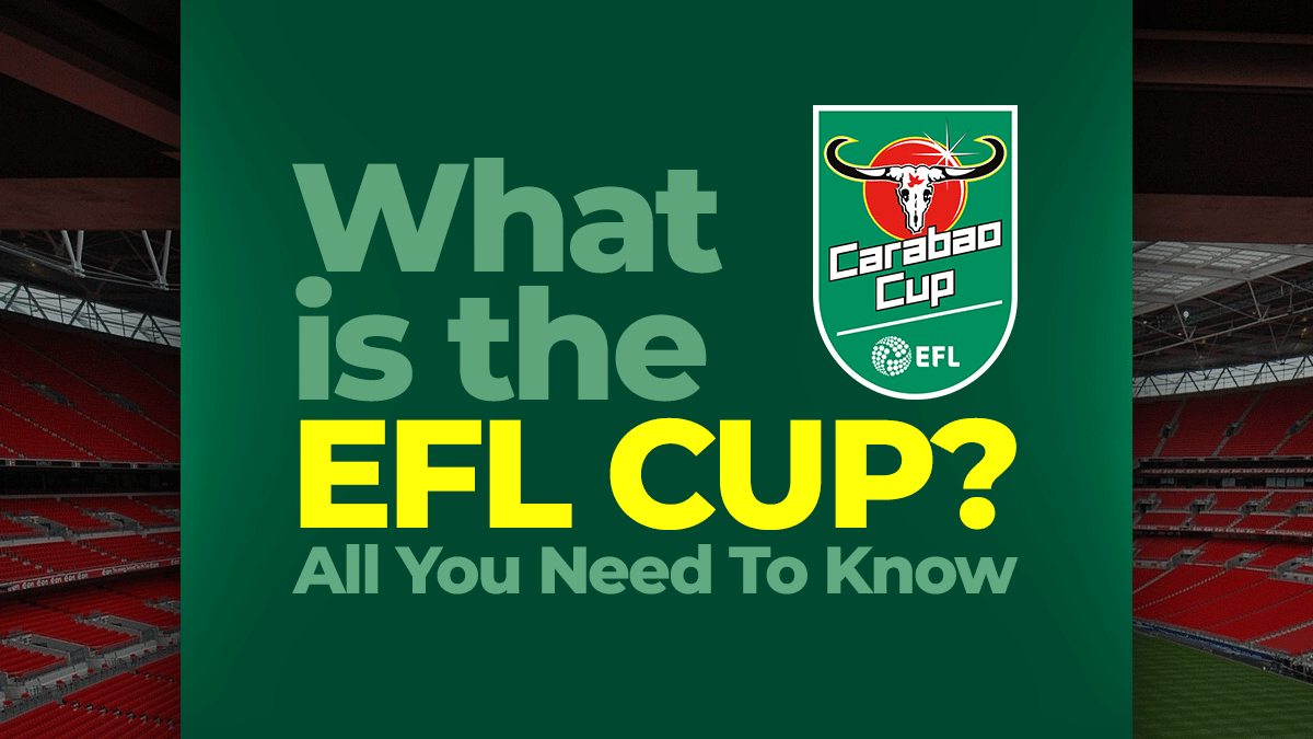 What Is The EFL Cup All You Need To Know
