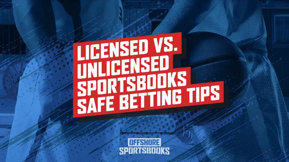 License Vs Unlicensed Sportsbooks Safe Betting Tips for 2025