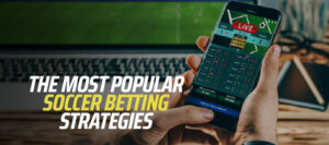 The Most Popular Soccer Betting Strategies for 2024